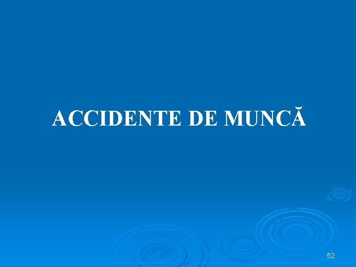 ACCIDENTE DE MUNCĂ 52 