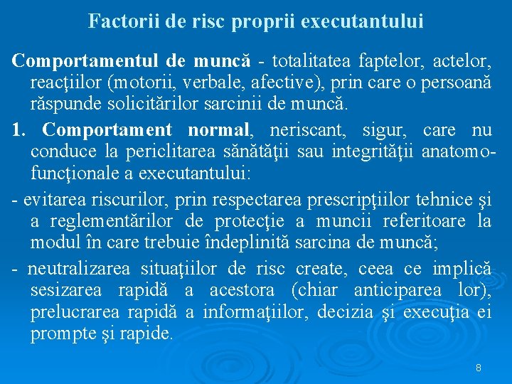 Factorii de risc proprii executantului Comportamentul de muncă - totalitatea faptelor, actelor, reacţiilor (motorii,