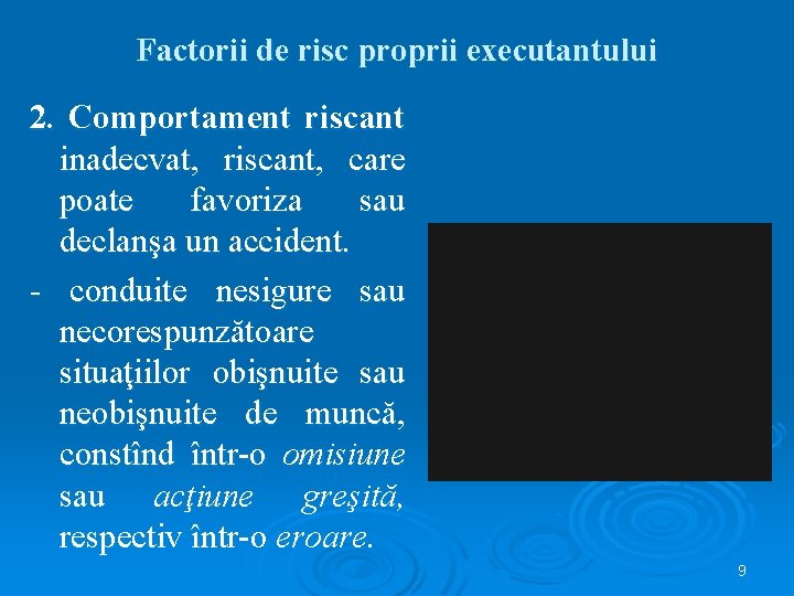 Factorii de risc proprii executantului 2. Comportament riscant inadecvat, riscant, care poate favoriza sau