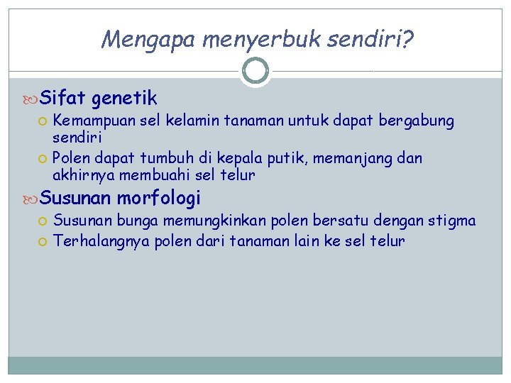 Mengapa menyerbuk sendiri? Sifat genetik Kemampuan sel kelamin tanaman untuk dapat bergabung sendiri Polen