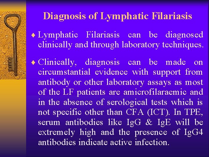 Diagnosis of Lymphatic Filariasis ¨ Lymphatic Filariasis can be diagnosed clinically and through laboratory