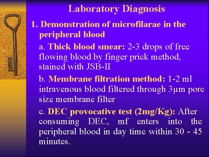 Laboratory Diagnosis 1. Demonstration of microfilarae in the peripheral blood a. Thick blood smear: