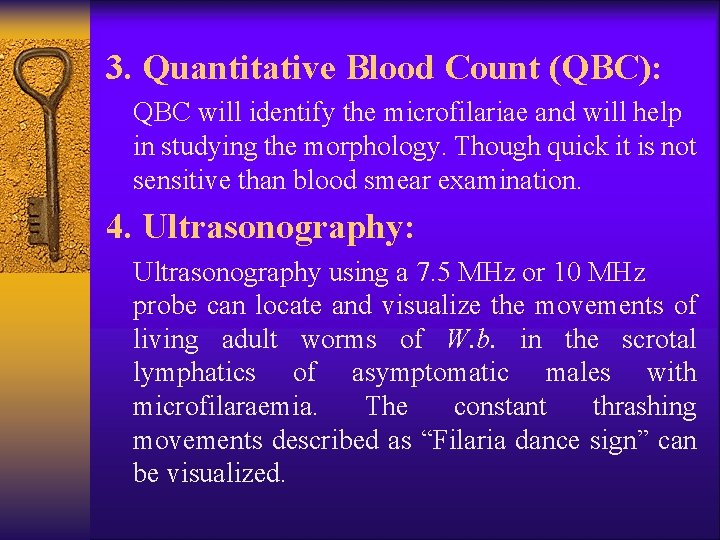 3. Quantitative Blood Count (QBC): QBC will identify the microfilariae and will help in