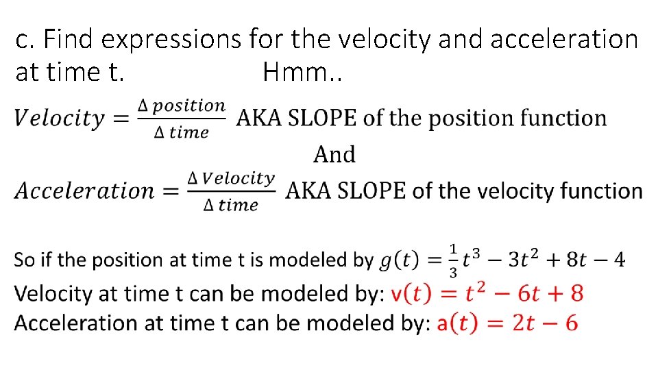 c. Find expressions for the velocity and acceleration at time t. Hmm. . 