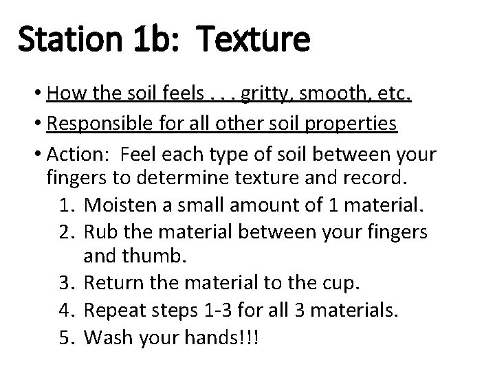 Station 1 b: Texture • How the soil feels. . . gritty, smooth, etc.