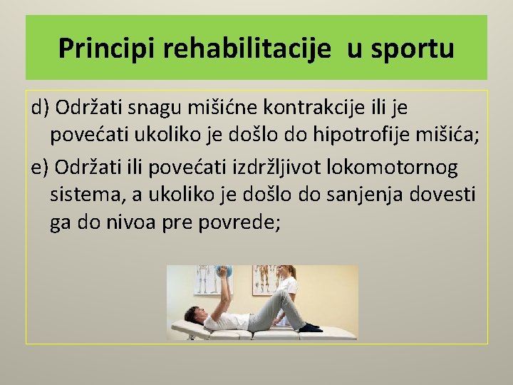 Principi rehabilitacije u sportu d) Održati snagu mišićne kontrakcije ili je povećati ukoliko je