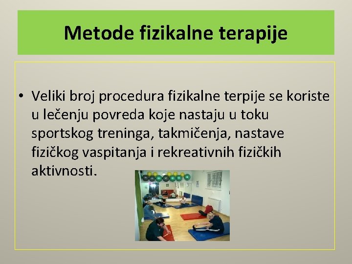 Metode fizikalne terapije • Veliki broj procedura fizikalne terpije se koriste u lečenju povreda