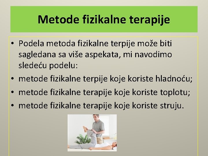 Metode fizikalne terapije • Podela metoda fizikalne terpije može biti sagledana sa više aspekata,