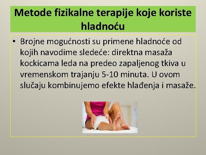 Metode fizikalne terapije koriste hladnoću • Brojne mogućnosti su primene hladnoće od kojih navodime