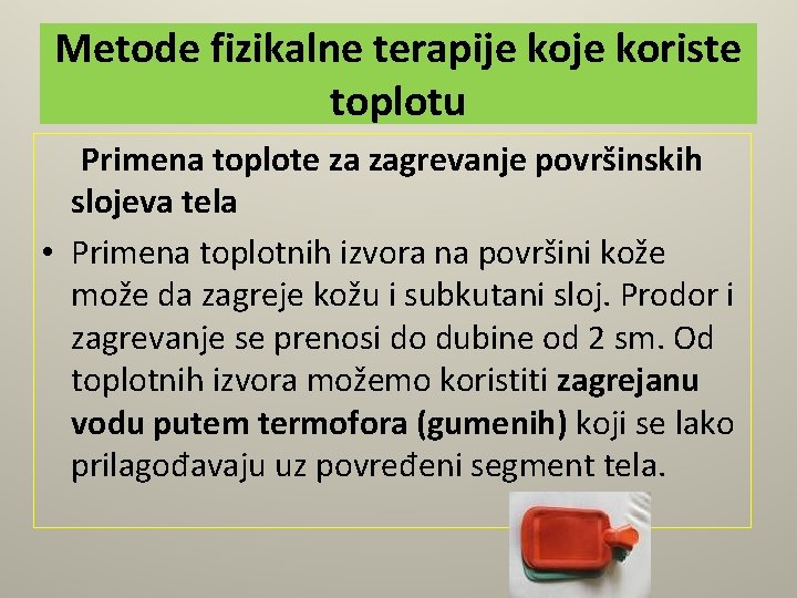 Metode fizikalne terapije koriste toplotu Primena toplote za zagrevanje površinskih slojeva tela • Primena