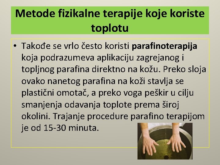 Metode fizikalne terapije koriste toplotu • Takođe se vrlo često koristi parafinoterapija koja podrazumeva