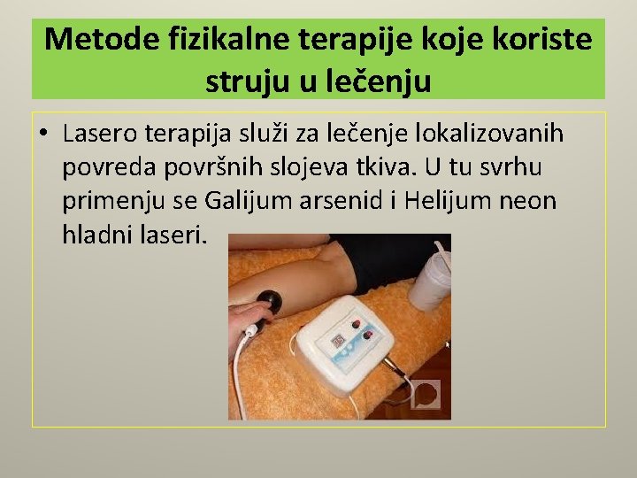 Metode fizikalne terapije koriste struju u lečenju • Lasero terapija služi za lečenje lokalizovanih