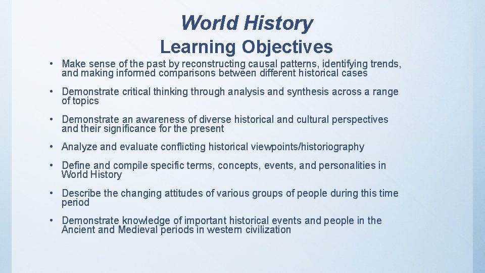 World History Learning Objectives • Make sense of the past by reconstructing causal patterns,