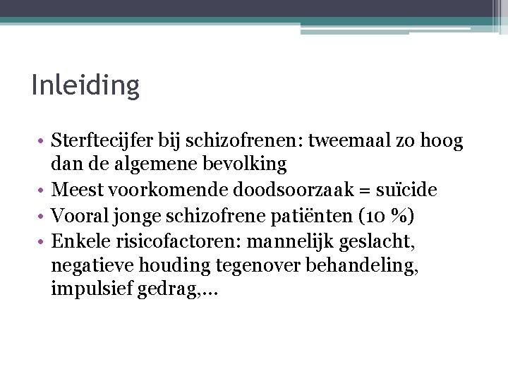 Inleiding • Sterftecijfer bij schizofrenen: tweemaal zo hoog dan de algemene bevolking • Meest