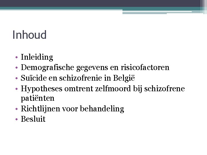 Inhoud • • Inleiding Demografische gegevens en risicofactoren Suïcide en schizofrenie in België Hypotheses