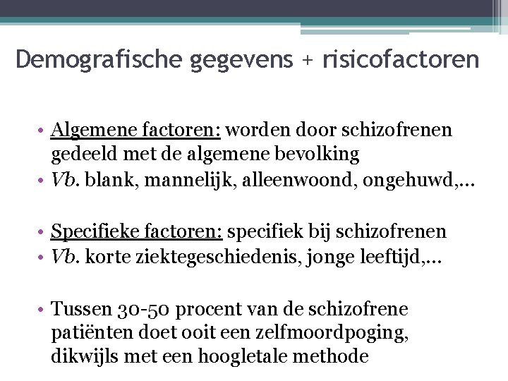 Demografische gegevens + risicofactoren • Algemene factoren: worden door schizofrenen gedeeld met de algemene