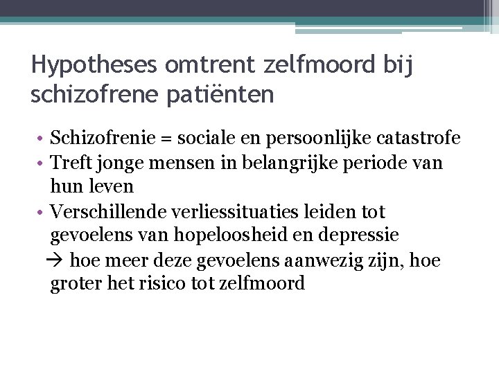 Hypotheses omtrent zelfmoord bij schizofrene patiënten • Schizofrenie = sociale en persoonlijke catastrofe •