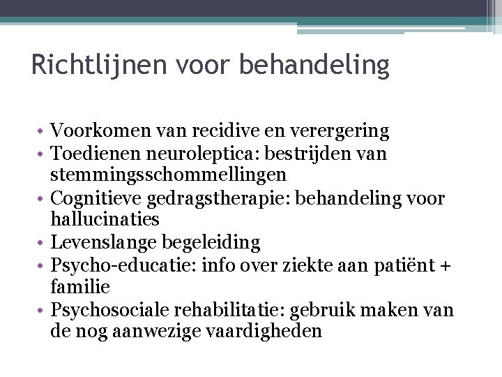 Richtlijnen voor behandeling • Voorkomen van recidive en verergering • Toedienen neuroleptica: bestrijden van