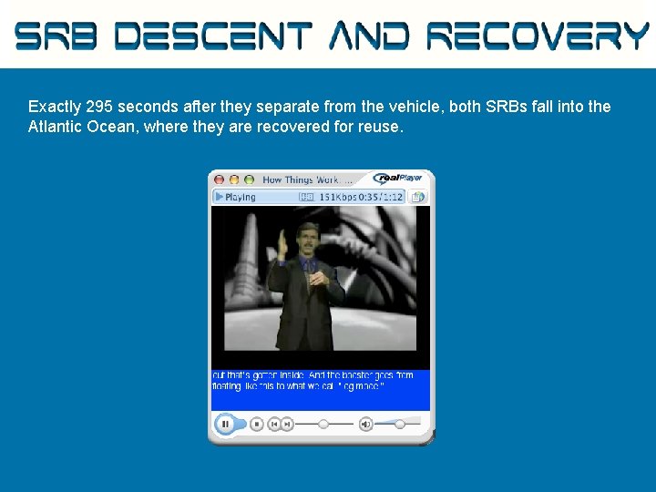 SRB Descent and Recovery Exactly 295 seconds after they separate from the vehicle, both