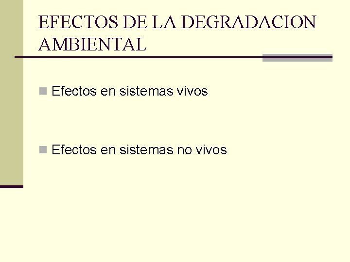 EFECTOS DE LA DEGRADACION AMBIENTAL n Efectos en sistemas vivos n Efectos en sistemas