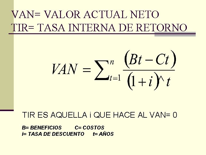VAN= VALOR ACTUAL NETO TIR= TASA INTERNA DE RETORNO TIR ES AQUELLA i QUE