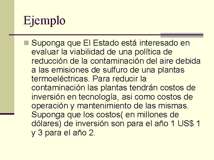 Ejemplo n Suponga que El Estado está interesado en evaluar la viabilidad de una