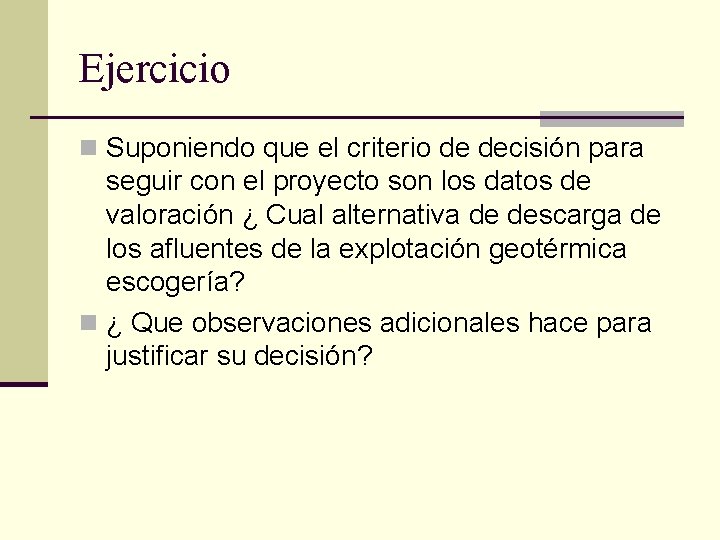Ejercicio n Suponiendo que el criterio de decisión para seguir con el proyecto son