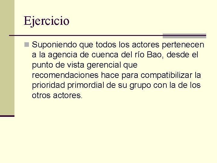 Ejercicio n Suponiendo que todos los actores pertenecen a la agencia de cuenca del