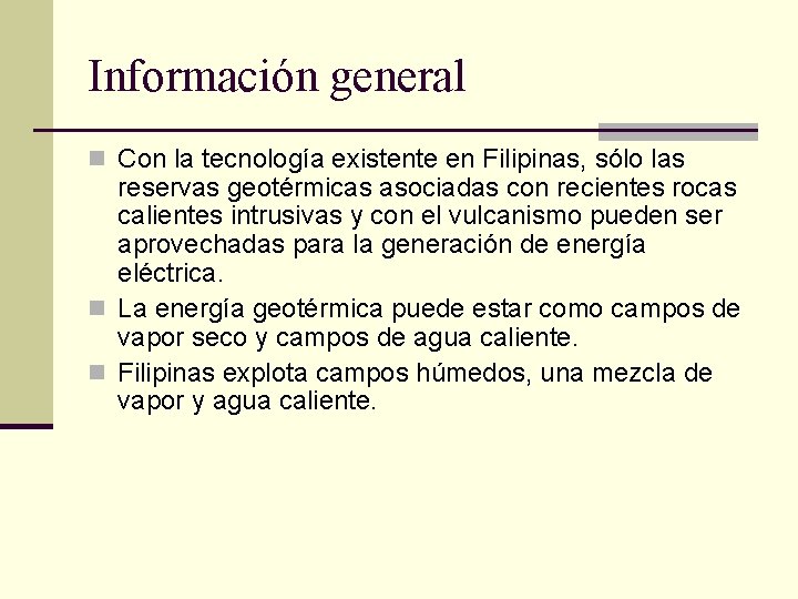 Información general n Con la tecnología existente en Filipinas, sólo las reservas geotérmicas asociadas