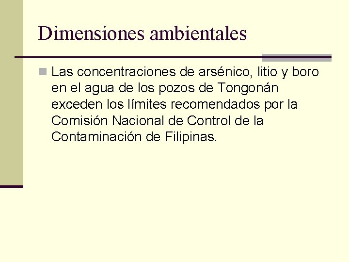 Dimensiones ambientales n Las concentraciones de arsénico, litio y boro en el agua de