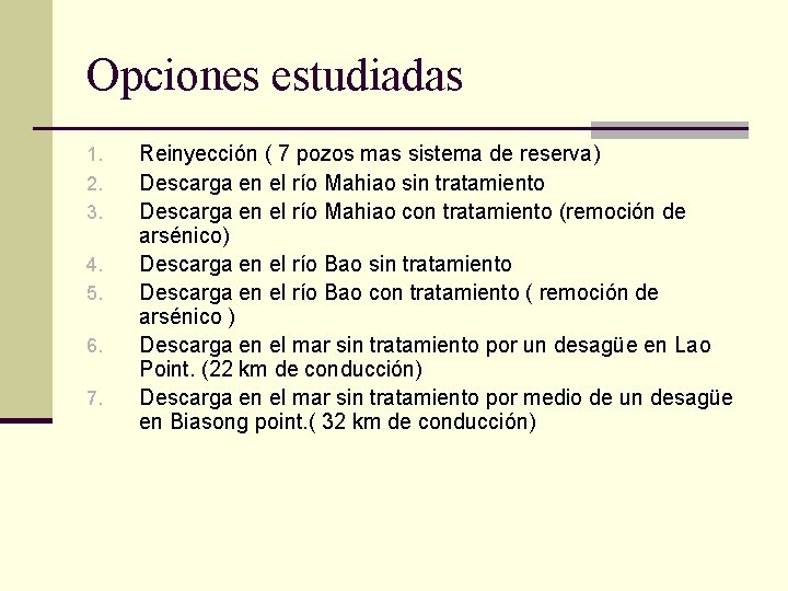 Opciones estudiadas 1. 2. 3. 4. 5. 6. 7. Reinyección ( 7 pozos mas