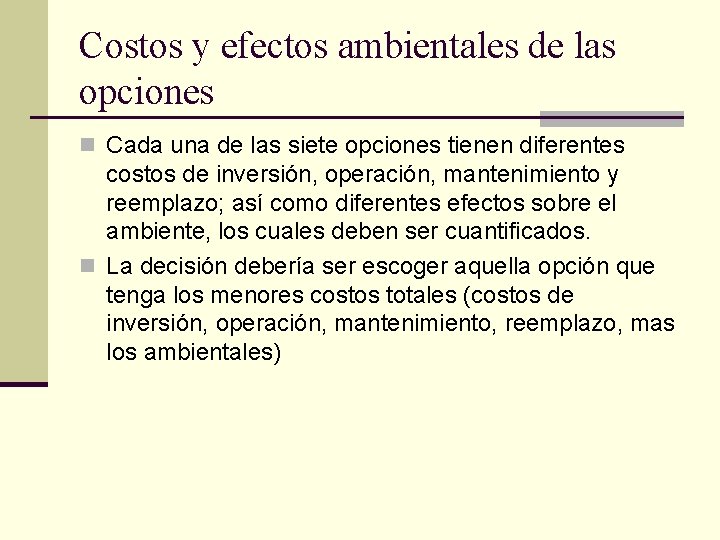 Costos y efectos ambientales de las opciones n Cada una de las siete opciones