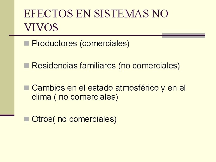 EFECTOS EN SISTEMAS NO VIVOS n Productores (comerciales) n Residencias familiares (no comerciales) n