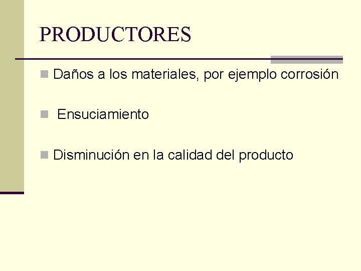 PRODUCTORES n Daños a los materiales, por ejemplo corrosión n Ensuciamiento n Disminución en