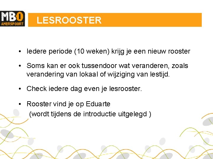 LESROOSTER • Iedere periode (10 weken) krijg je een nieuw rooster • Soms kan