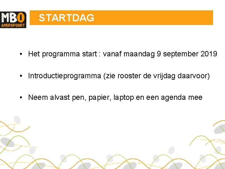 STARTDAG • Het programma start : vanaf maandag 9 september 2019 • Introductieprogramma (zie