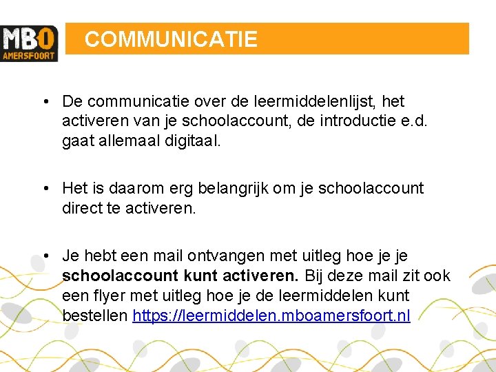 COMMUNICATIE • De communicatie over de leermiddelenlijst, het activeren van je schoolaccount, de introductie