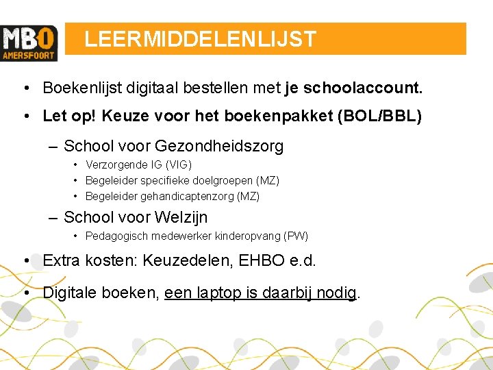 LEERMIDDELENLIJST • Boekenlijst digitaal bestellen met je schoolaccount. • Let op! Keuze voor het