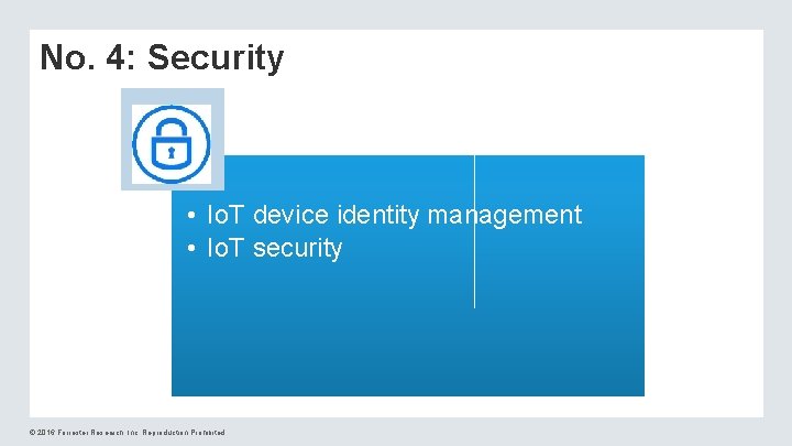 No. 4: Security • Io. T device identity management • Io. T security ©