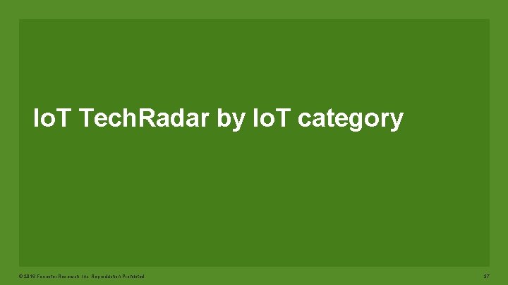 Io. T Tech. Radar by Io. T category © 2016 Forrester Research, Inc. Reproduction