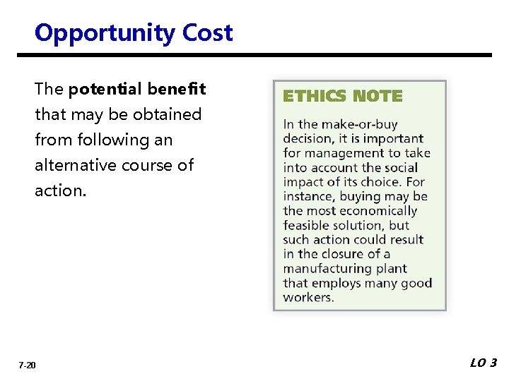 Opportunity Cost The potential benefit that may be obtained from following an alternative course