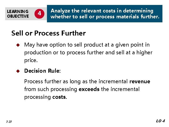 LEARNING OBJECTIVE 4 Analyze the relevant costs in determining whether to sell or process