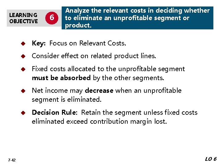 LEARNING OBJECTIVE 7 -42 6 Analyze the relevant costs in deciding whether to eliminate