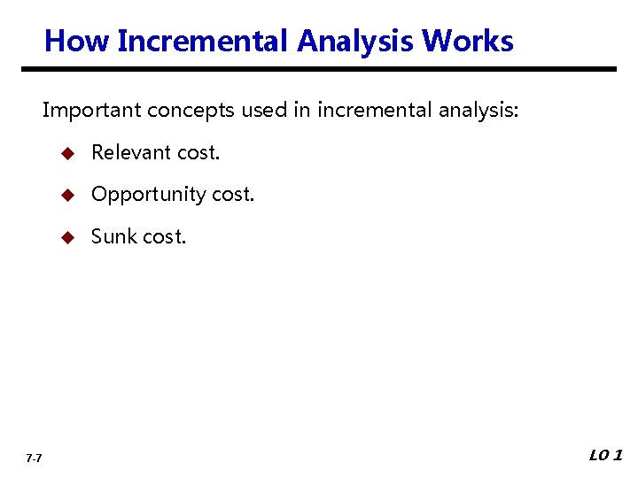 How Incremental Analysis Works Important concepts used in incremental analysis: 7 -7 u Relevant