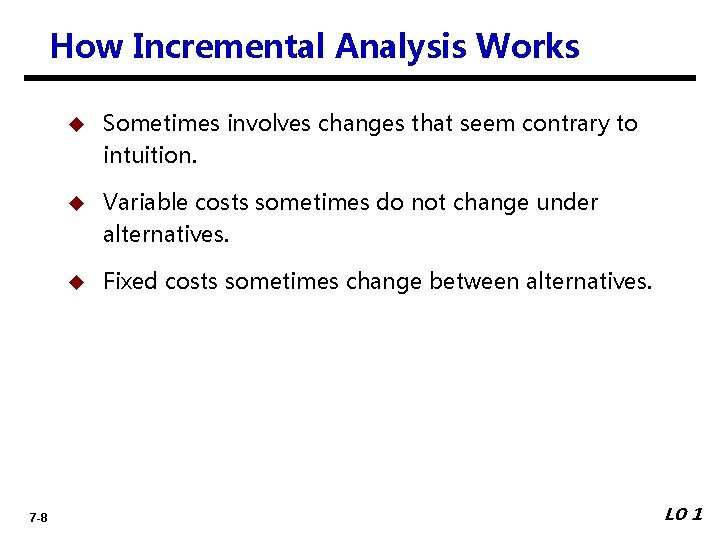 How Incremental Analysis Works 7 -8 u Sometimes involves changes that seem contrary to