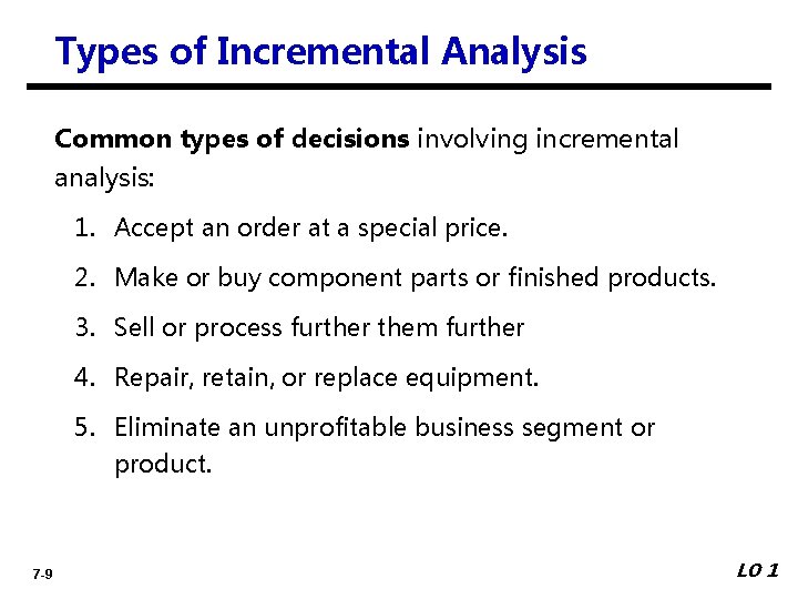 Types of Incremental Analysis Common types of decisions involving incremental analysis: 1. Accept an