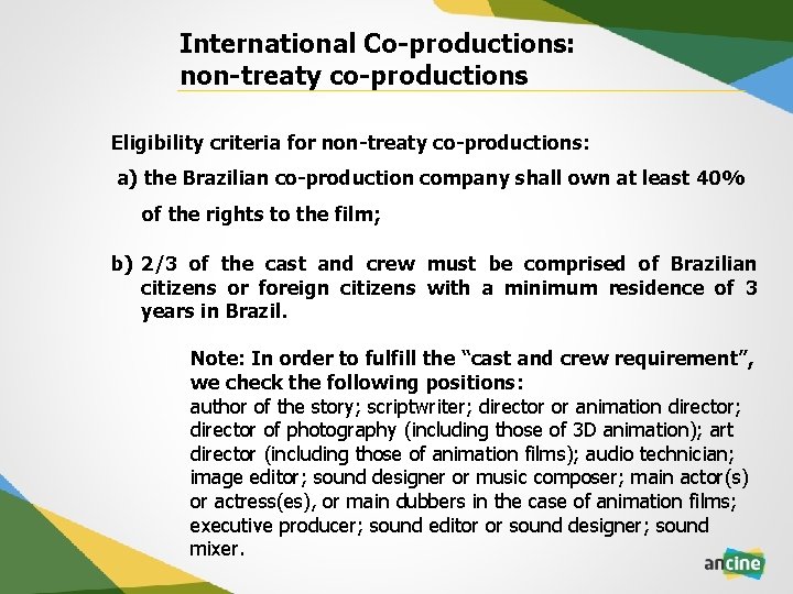 International Co-productions: non-treaty co-productions Eligibility criteria for non-treaty co-productions: a) the Brazilian co-production company