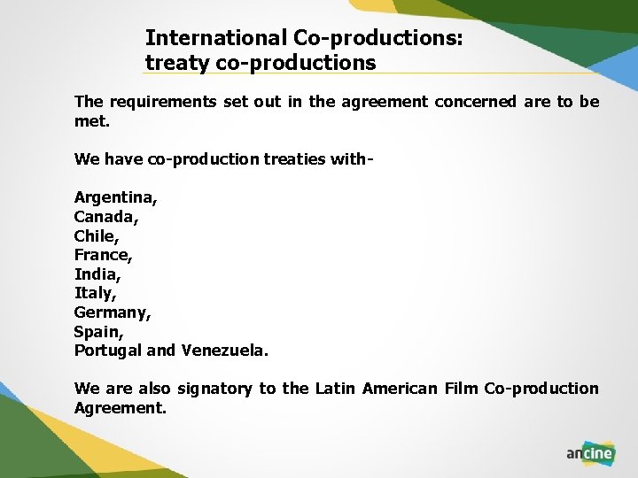 International Co-productions: treaty co-productions The requirements set out in the agreement concerned are to