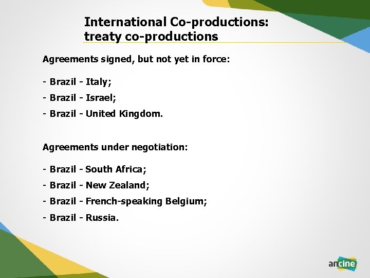 International Co-productions: treaty co-productions Agreements signed, but not yet in force: - Brazil -