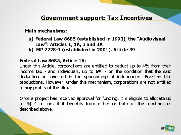 Government support: Tax Incentives - Main mechanisms: a) Federal Law 8685 (established in 1993),